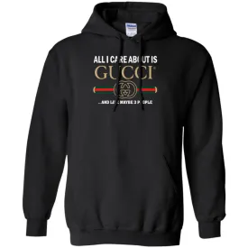 All I Care About Is Gucci Like Maybe 3 People T-shirt Pullover Hoodie Sweatshirt