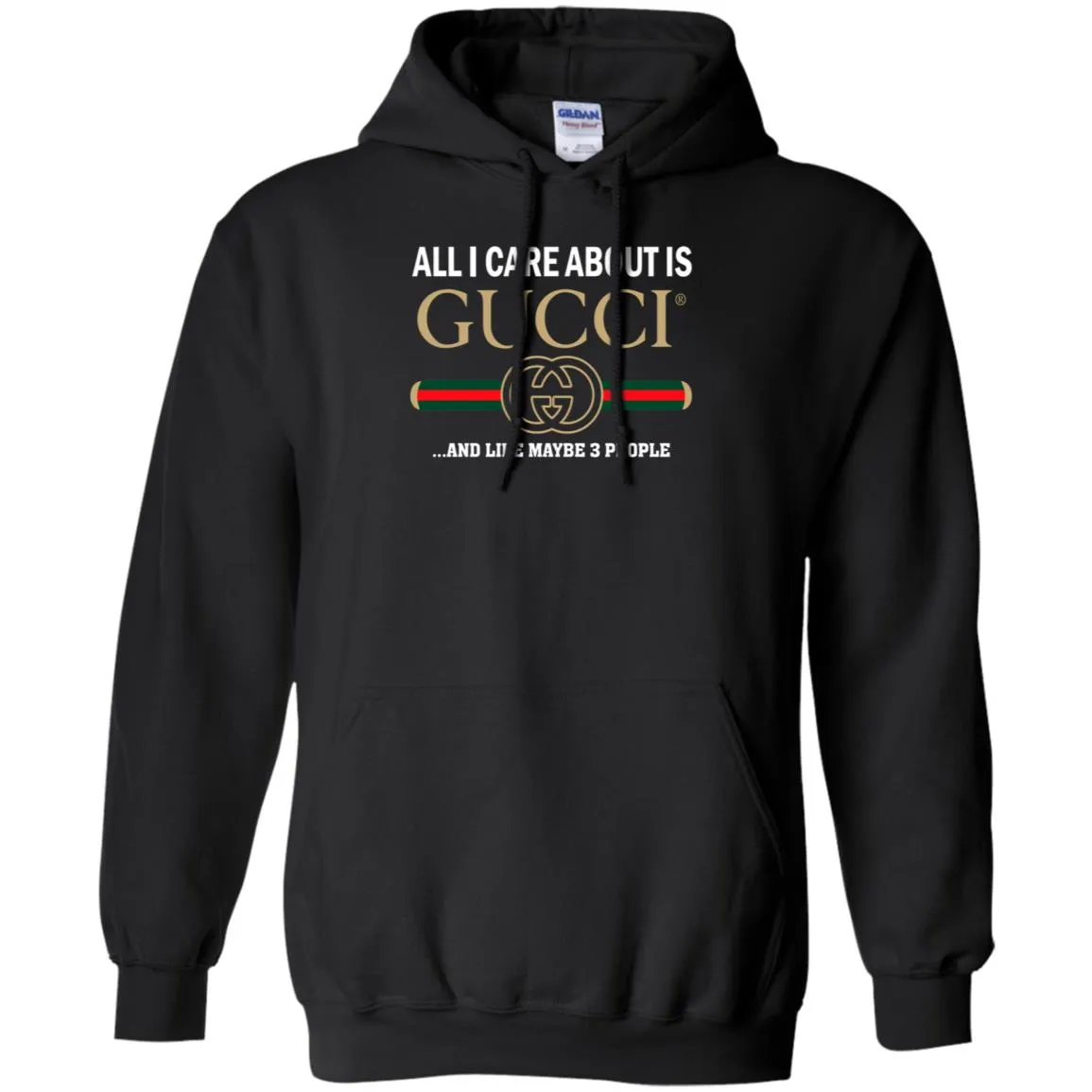 All I Care About Is Gucci Like Maybe 3 People T-shirt Pullover Hoodie Sweatshirt