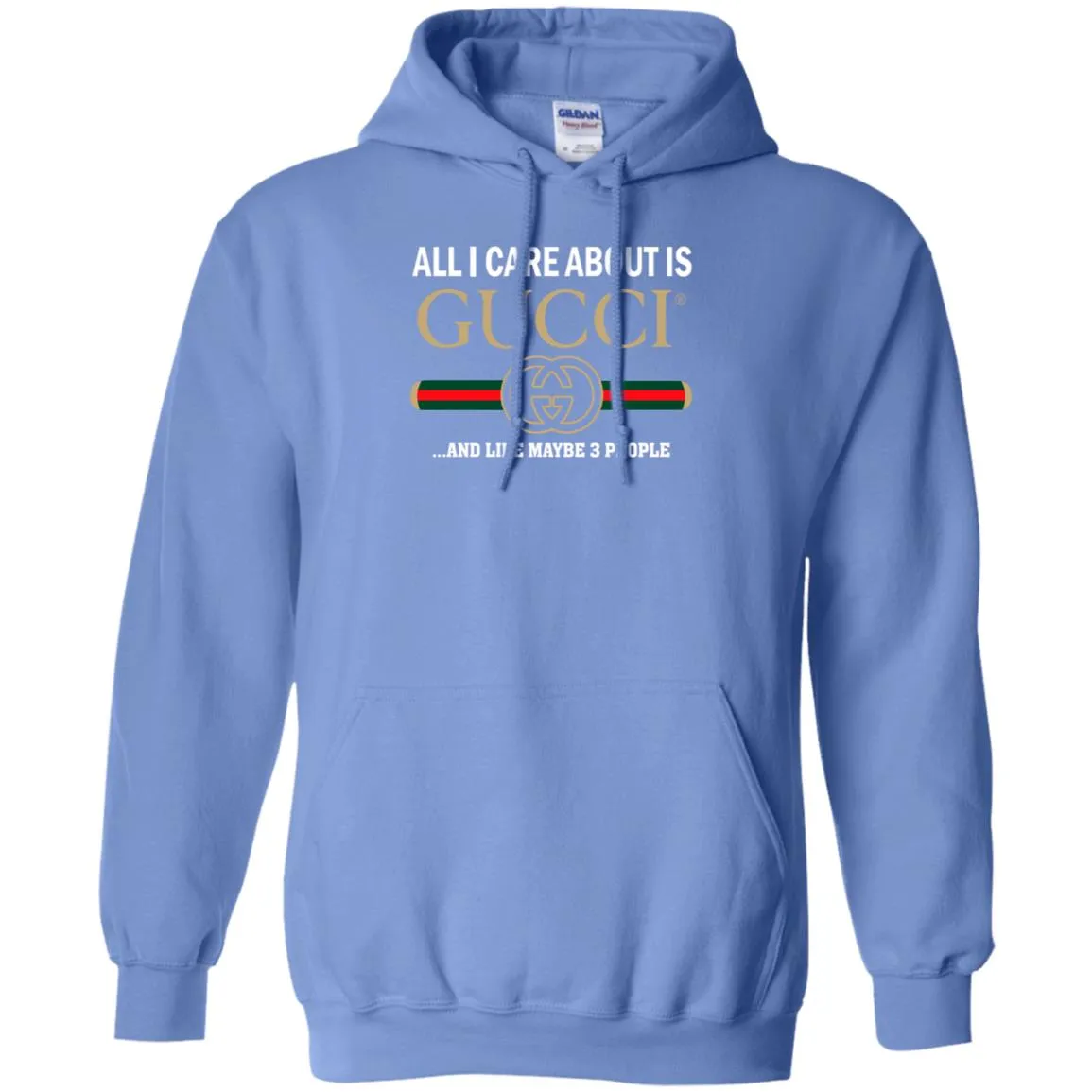 All I Care About Is Gucci Like Maybe 3 People T-shirt Pullover Hoodie Sweatshirt