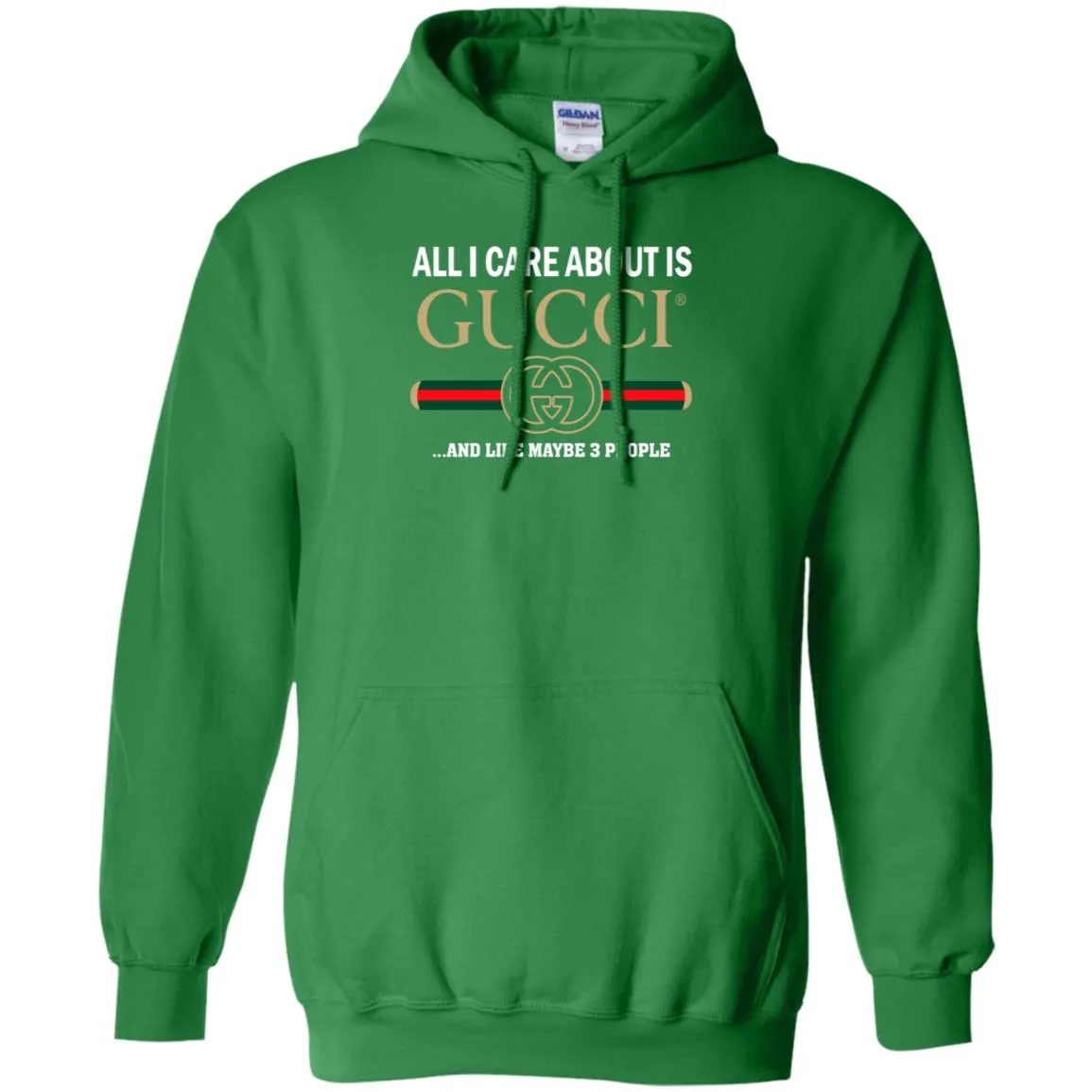 All I Care About Is Gucci Like Maybe 3 People T-shirt Pullover Hoodie Sweatshirt
