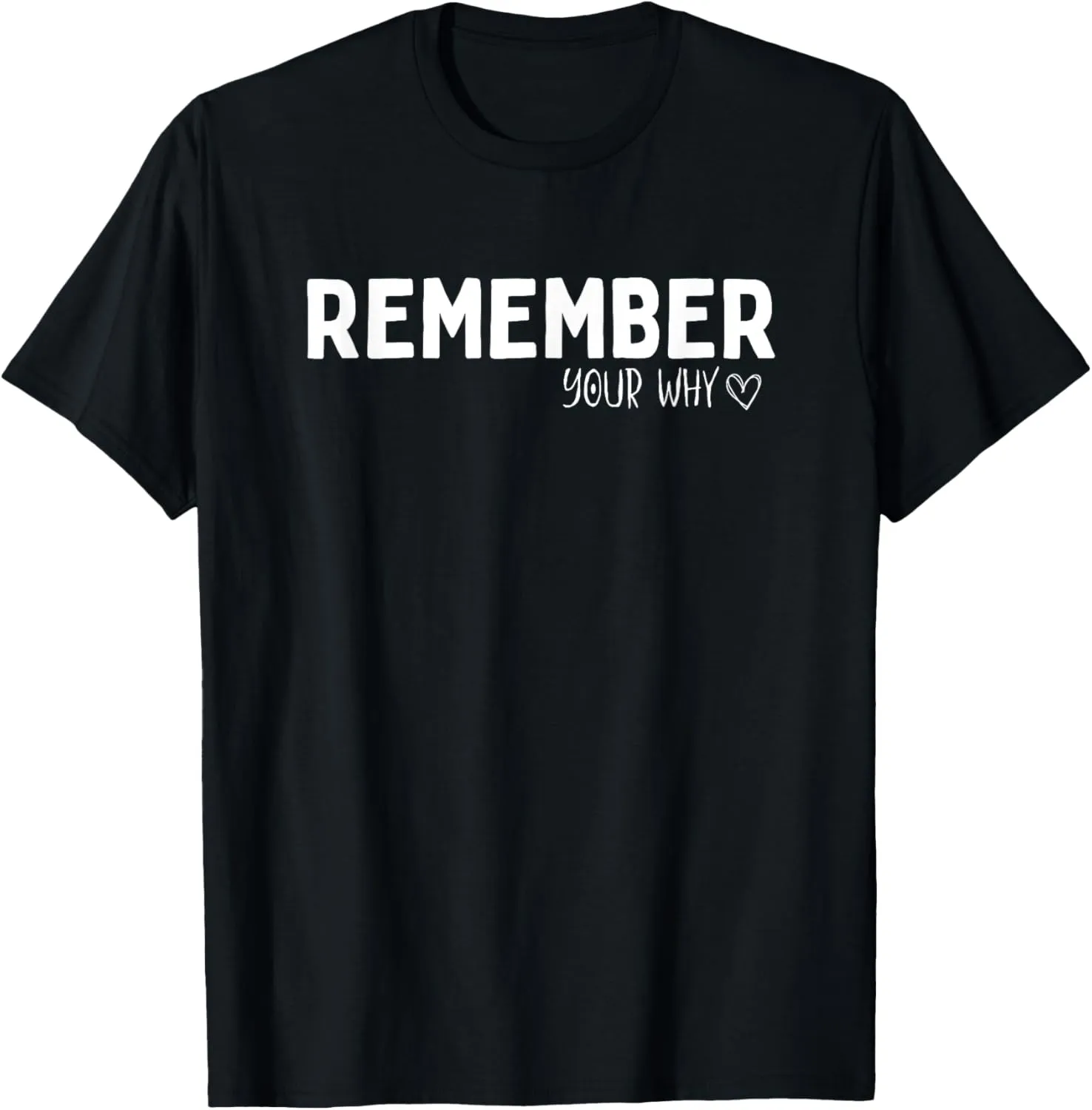 Remember Your Why Inspirational Motivation Quote Men Women T-Shirt
